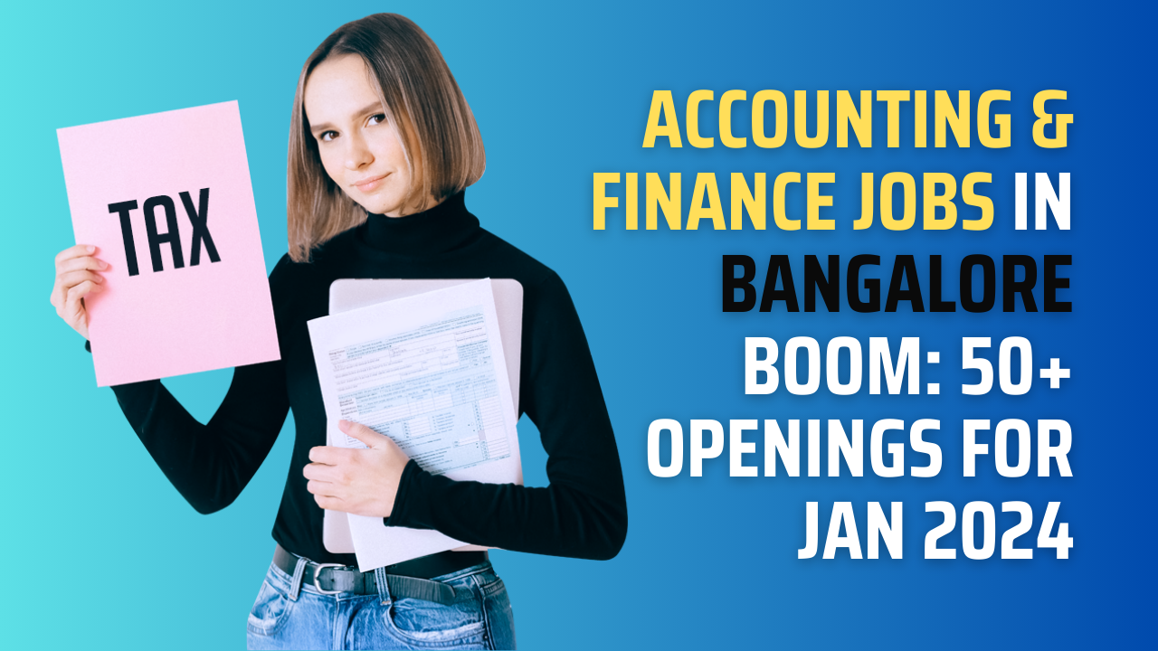 50 Companies Hiring for Accounts and Finance Roles in Bangalore: Jan 2024